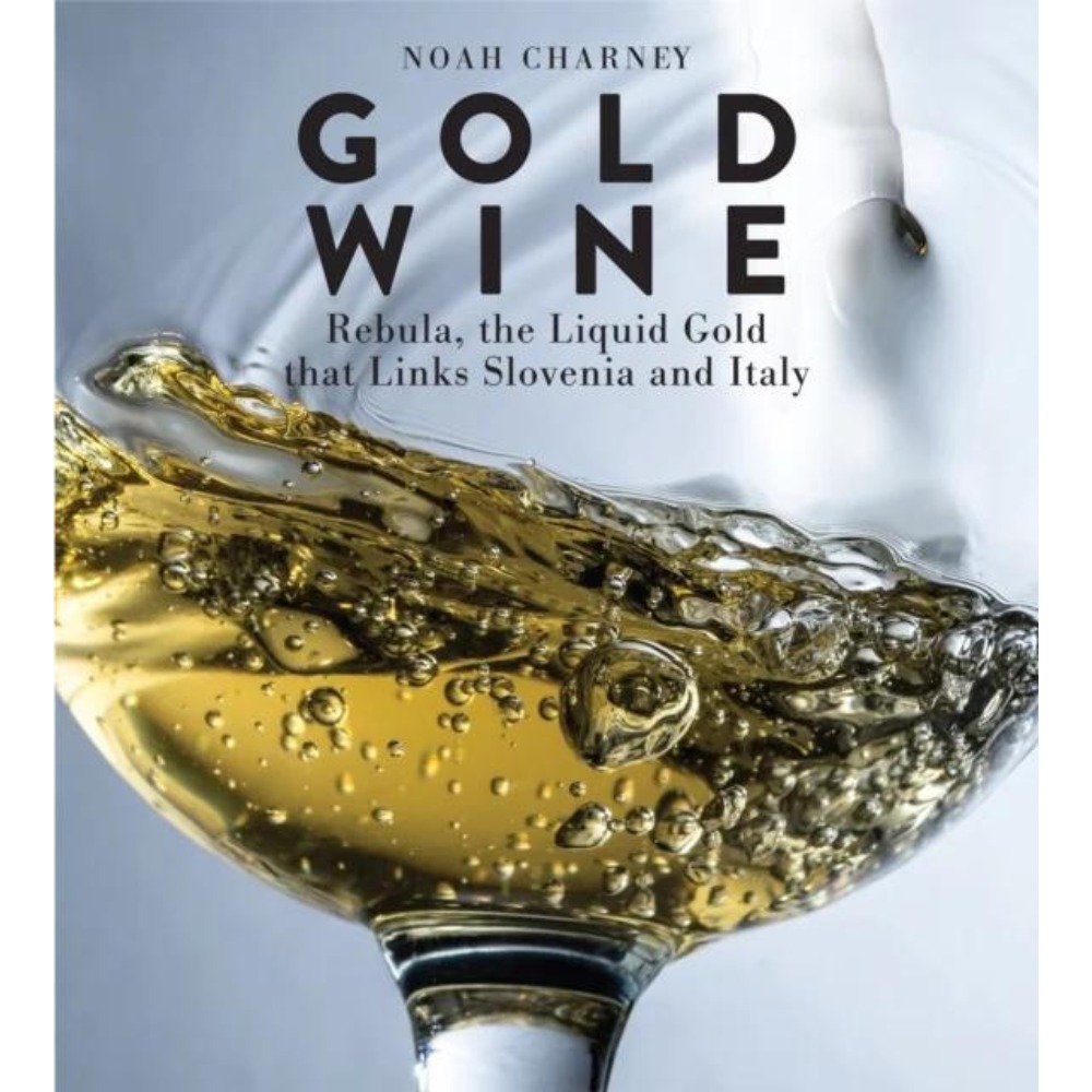 Knjiga Gold Wine, Rebula the Liqud Gold that Links Slovenia and Italy, Noah Charney